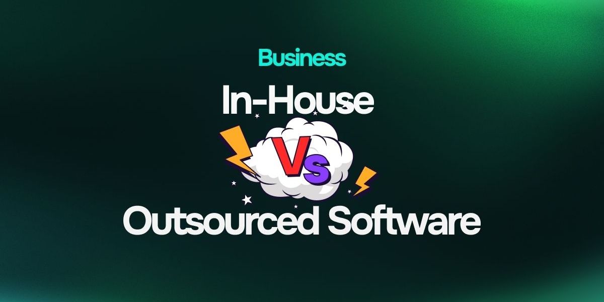 In-House vs Outsourcing Software Development: How to Decide What Works for You