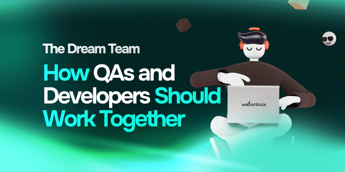 The Dream Team – How QAs and Developers Should Work Together