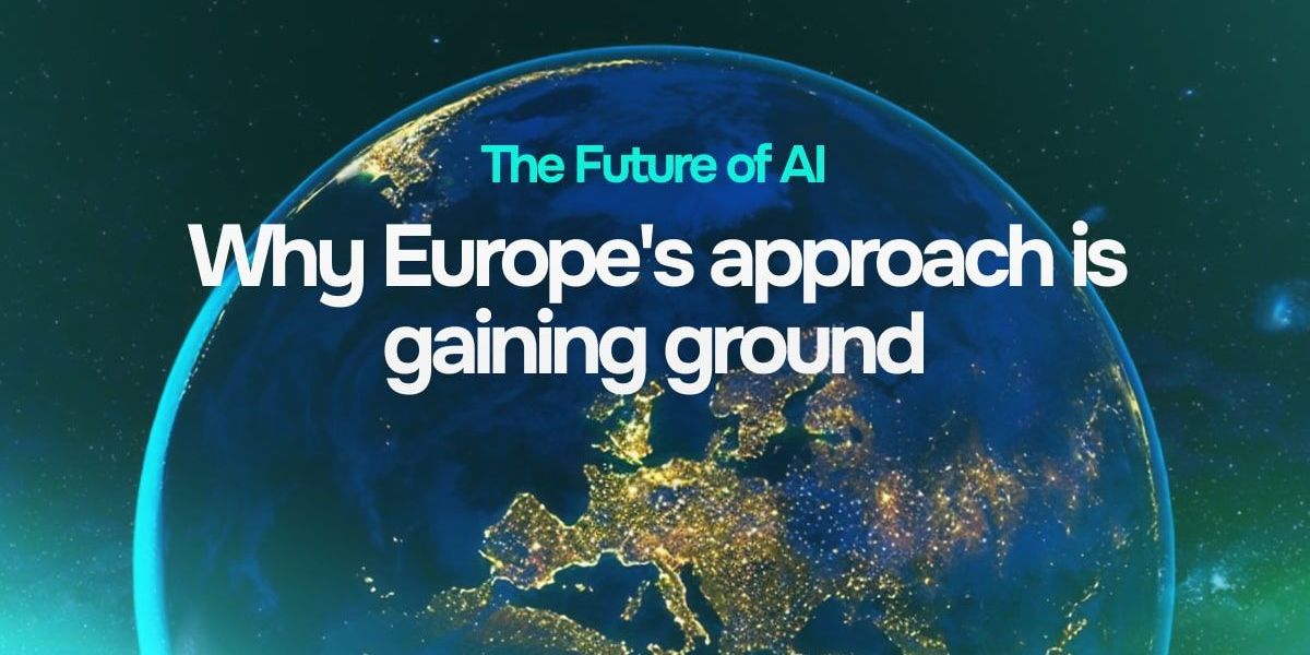 The Future of AI: Why Europe's Approach Is Gaining Ground