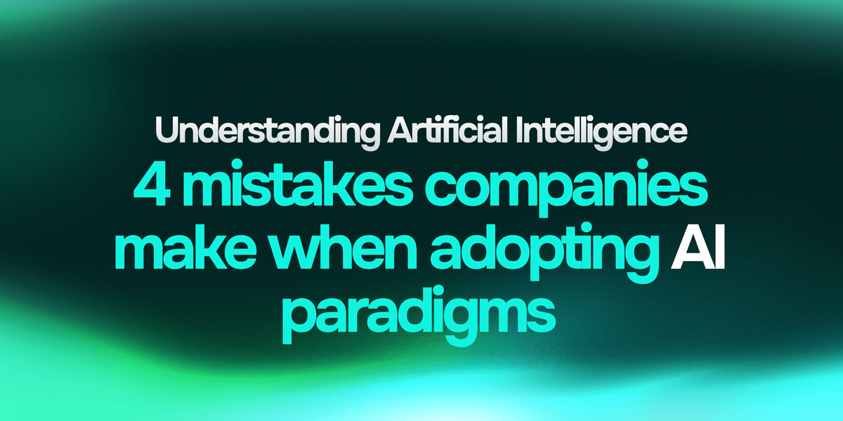 4 mistakes companies make when adopting AI paradigms