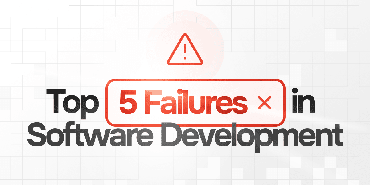 Top 5 Failures We Met in Software Development