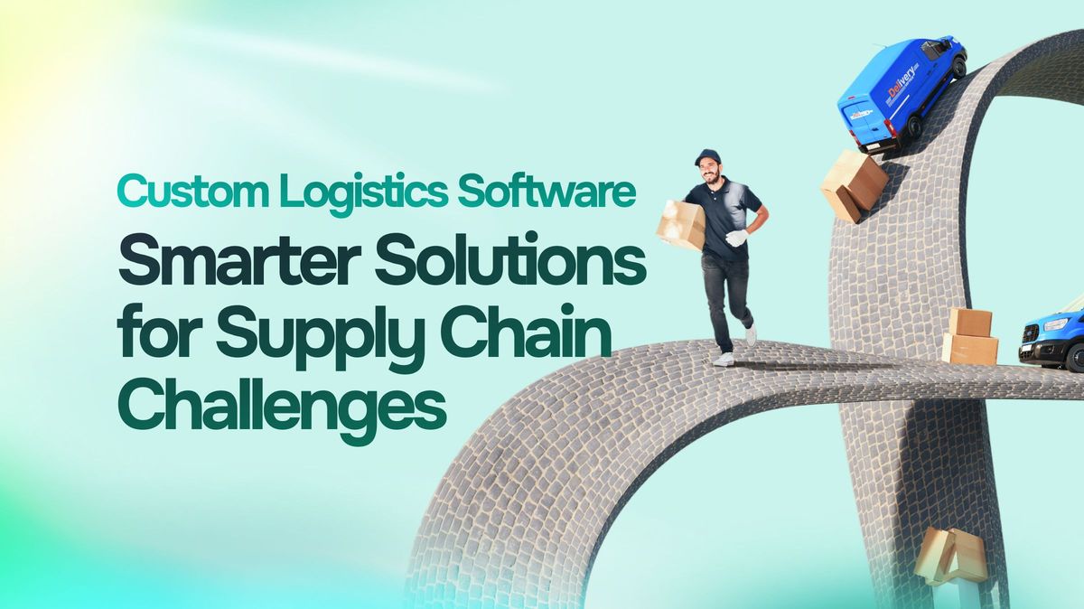 Solving Supply Chain Challenges with Custom Logistics Software Development cover image