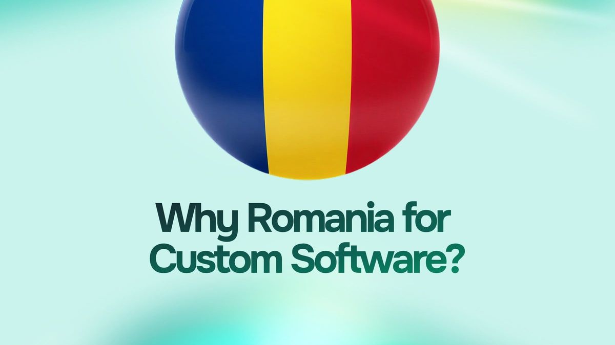 Why Custom Software Development in Romania is the Smart Business Choice cover image