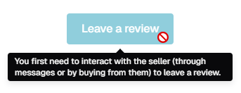 A disabled, light blue "Leave a review" button marked with a red "not allowed" symbol. A black tooltip below the button explains, "You first need to interact with the seller (through messages or by buying from them) to leave a review."