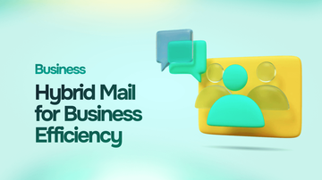 Unlocking the Full Potential of Hybrid Mail: Key Benefits and Insights cover image