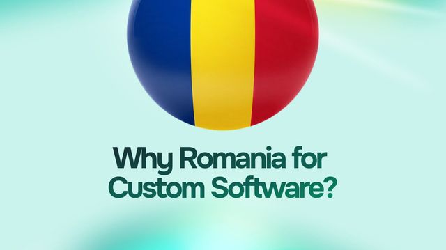 Why Custom Software Development in Romania is the Smart Business Choice cover image